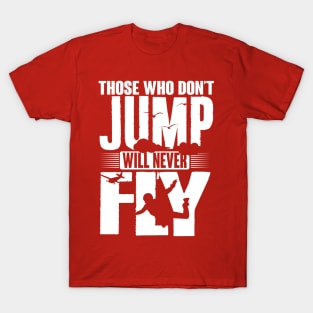 Those who not jump will never fly (white) T-Shirt